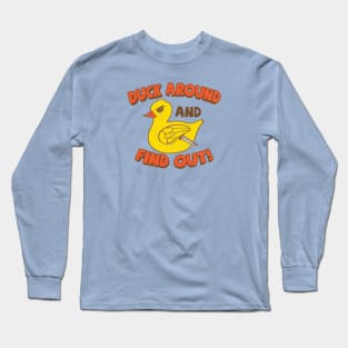 Duck Around and Find Out! Long Sleeve T-Shirt